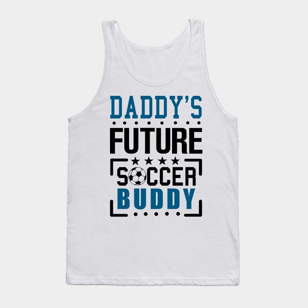 Daddy's Future Soccer Buddy Tank Top by KsuAnn